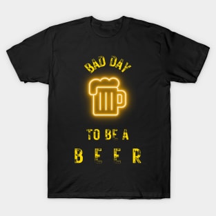 bad day to be a beer T-Shirt